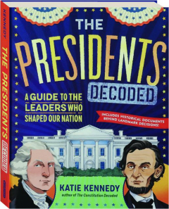 THE PRESIDENTS DECODED: A Guide to the Leaders Who Shaped Our Nation