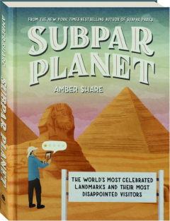 SUBPAR PLANET: The World's Most Celebrated Landmarks & Their Most Disappointed Visitors
