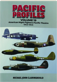 PACIFIC PROFILES, VOLUME 19: American Night Fighters Pacific Theatre, 1943-1945