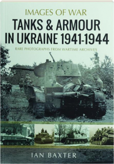 TANKS & ARMOUR IN UKRAINE, 1941-1944: Images of War