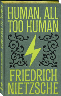 HUMAN, ALL TOO HUMAN