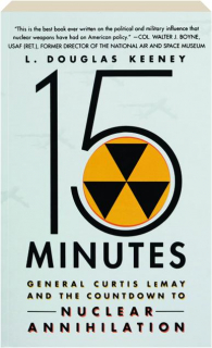 15 MINUTES: General Curtis LeMay and the Countdown to Nuclear Annihilation
