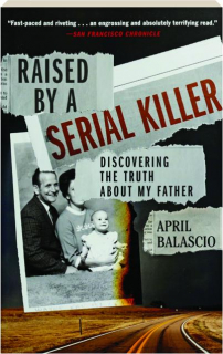 RAISED BY A SERIAL KILLER: Discovering the Truth About My Father