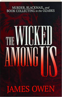 THE WICKED AMONG US: Murder, Blackmail, and Book Collecting in the Ozarks