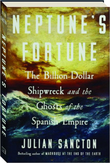 NEPTUNE'S FORTUNE: The Billion-Dollar Shipwreck and the Ghosts of the Spanish Empire