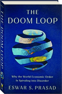 THE DOOM LOOP: Why the World Economic Order Is Spiraling into Disorder