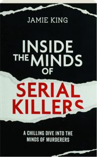 INSIDE THE MINDS OF SERIAL KILLERS: A Chilling Dive into the Minds of Murderers