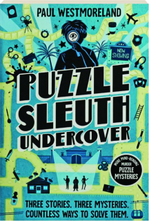 PUZZLE SLEUTH UNDERCOVER: More Mind-Bending Murder Puzzle Mysteries