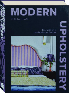MODERN UPHOLSTERY: Discover the Joy of Transforming Your Furniture
