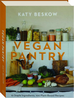 VEGAN PANTRY: 10 Staple Ingredients, 100 Plant-Based Recipes