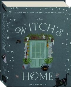 THE WITCH'S HOME: Rituals and Crafts for Protection and Harmony