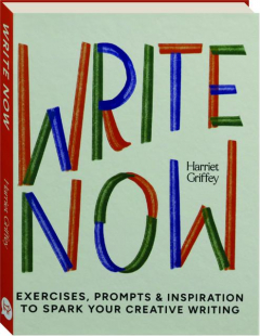 WRITE NOW: Exercises, Prompts & Inspiration to Spark Your Creative Writing