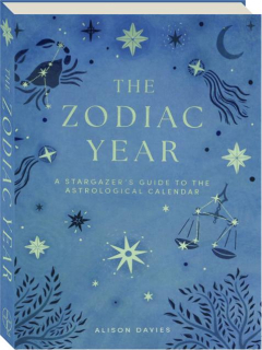 THE ZODIAC YEAR: A Stargazer's Guide to the Astrological Calendar