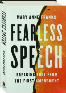 FEARLESS SPEECH: Breaking Free from the First Amendment
