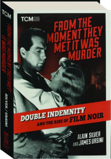FROM THE MOMENT THEY MET IT WAS MURDER: <I>Double Indemnity</I> and the Rise of Film Noir