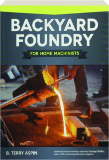 BACKYARD FOUNDRY FOR HOME MACHINISTS, REVISED EDITION