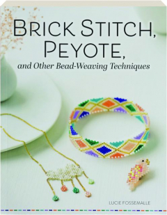 BRICK STITCH, PEYOTE, AND OTHER BEAD-WEAVING TECHNIQUES