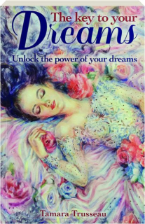 THE KEY TO YOUR DREAMS: Unlock the Power of Your Dreams