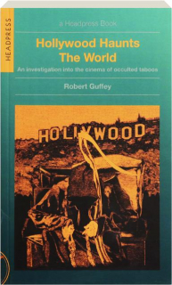 HOLLYWOOD HAUNTS THE WORLD: An Investigation into the Cinema of Occulted Taboos