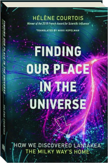 FINDING OUR PLACE IN THE UNIVERSE: How We Discovered Laniakea, the Milky Ways's Home