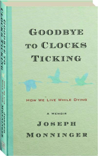 GOODBYE TO CLOCKS TICKING: How We Live While Dying