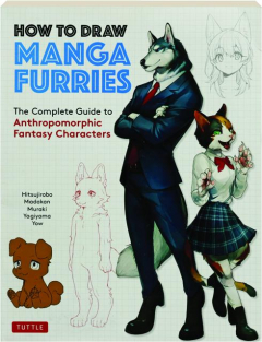 HOW TO DRAW MANGA FURRIES: The Complete Guide to Anthromorphic Fantasy Characters