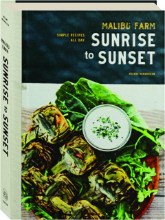 MALIBU FARM SUNRISE TO SUNSET: Simple Recipes All Day