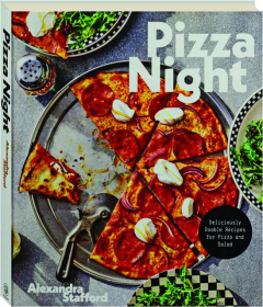 PIZZA NIGHT: Deliciously Doable Recipes for Pizza and Salad