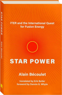 STAR POWER: ITER and the International Quest for Fusion Energy