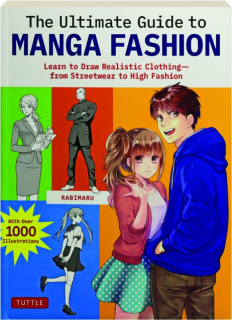 THE ULTIMATE GUIDE TO MANGA FASHION: Learn to Draw Realistic Clothing--From Streetwear to High Fashion