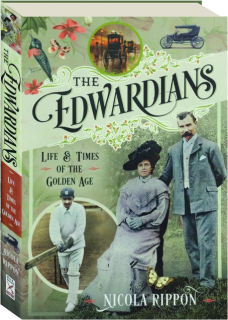 THE EDWARDIANS: Life & Times of the Golden Age