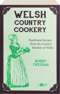 WELSH COUNTRY COOKERY: Traditional Recipes from the Country Kitchens of Wales