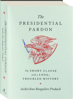 THE PRESIDENTIAL PARDON: The Short Clause with a Long, Troubled History