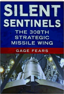 SILENT SENTINELS: The 308th Strategic Missile Wing