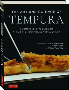 THE ART AND SCIENCE OF TEMPURA: A Comprehensive Guide to Ingredients, Techniques and Equipment