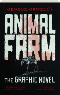 GEORGE ORWELL'S ANIMAL FARM: The Graphic Novel
