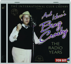 AND HERE'S BING CROSBY: The Radio Years