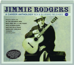 JIMMIE RODGERS: A Career Anthology--RCA & Bluebird Releases, 1927-1933