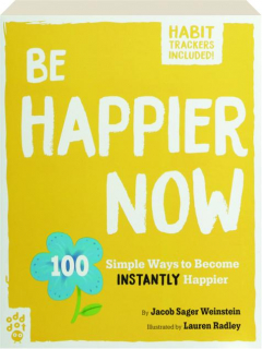 BE HAPPIER NOW: 100 Simple Ways to Become Instantly Happier