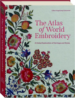 THE ATLAS OF WORLD EMBROIDERY: A Global Exploration of Heritage and Styles