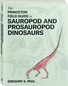 THE PRINCETON FIELD GUIDE TO SAUROPOD AND PROSAUROPOD DINOSAURS