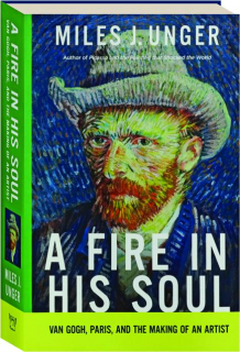 A FIRE IN HIS SOUL: Van Gogh, Paris, and the Making of an Artist