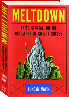 MELTDOWN: Greed, Scandal, and the Collapse of Credit Suisse