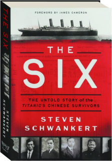 THE SIX: The Untold Story of the <I>Titanic</I>'s Chinese Survivors