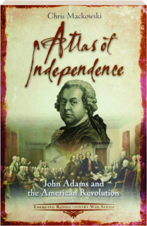 ATLAS OF INDEPENDENCE: John Adams and the American Revolution