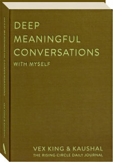 DEEP MEANINGFUL CONVERSATIONS WITH MYSELF