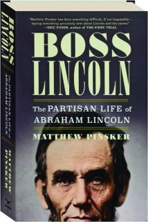 BOSS LINCOLN: The Partisan Life of Abraham Lincoln