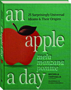 AN APPLE A DAY: 25 Surprisingly Universal Idioms & Their Origins