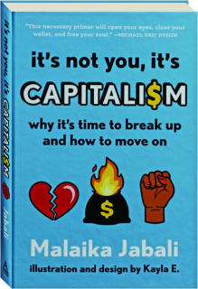 IT'S NOT YOU, IT'S CAPITALISM: Why It's Time to Break Up and How to Move On