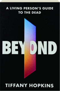 BEYOND: A Living Person's Guide to the Dead